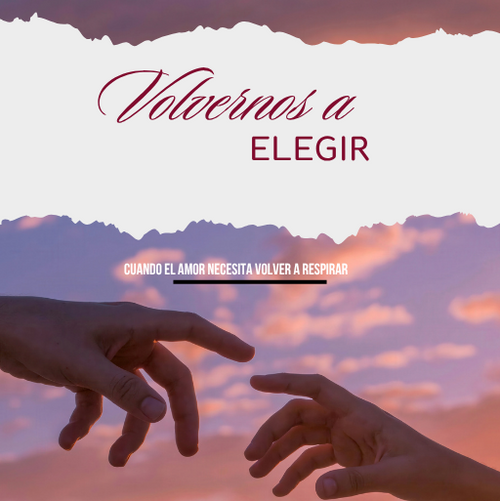 Volvernos a Elegir Cuando el amor necesita volver a respirar.